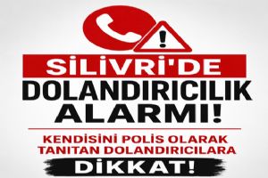 Silivri'de telefon dolandırıcılığı alarmı Silivri'de telefon dolandırıcılığı alarmı