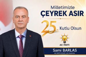 Silivri AK Parti İlçe Başkanı Barlas’tan AK Parti’nin 25’inci kuruluş yıl dönümü mesajı