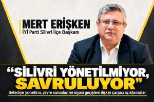 Silivri İYİ Parti İlçe Başkanı Mert Erişken: Silivri yönetilmiyor, savruluyor