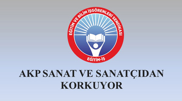 “AKP, sanat ve sanatçıdan korkuyor”