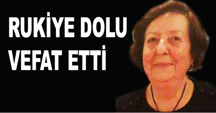 Rukiye Dolu yaşama veda etti