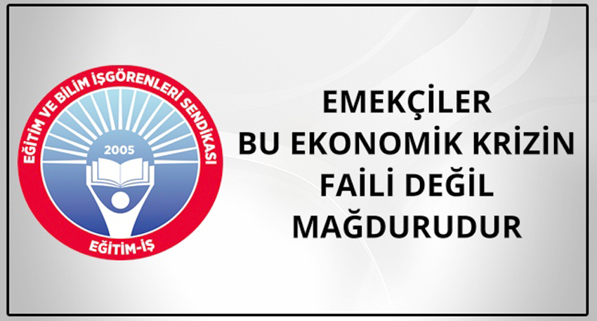 “Ekonomik krizin faili değil, mağduruyuz”