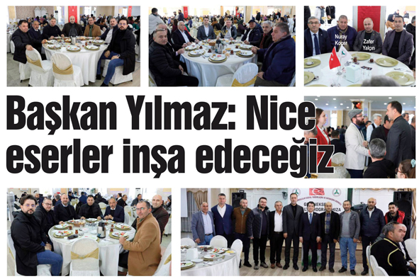 Başkan Yılmaz: Nice eserler inşa edeceğiz