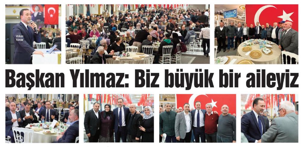 Başkan Yılmaz: Biz büyük bir aileyiz