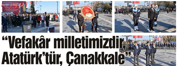 “Vefakâr milletimizdir, Atatürk’tür, Çanakkale”