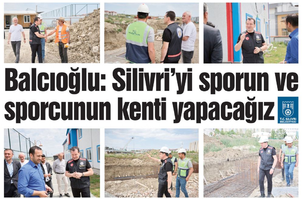 Balcıoğlu: Silivri’yi sporun ve sporcunun kenti yapacağız