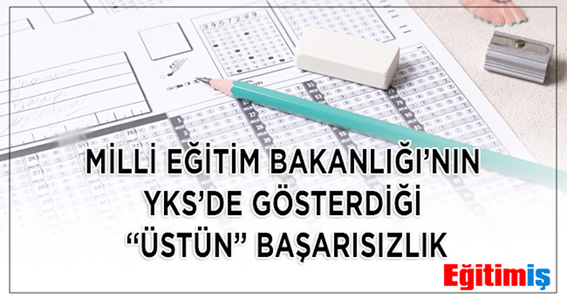 “Milli Eğitim Bakanlığından YKS’de “üstün” başarısızlık”