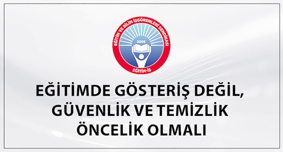 “Eğitimde gösteriş değil, güvenlik ve temizlik öncelik olmalı”